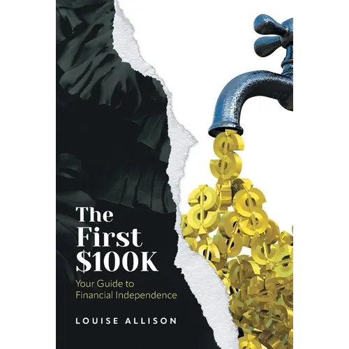The First $100k: Your Guide to Financial Independence - Hardcover