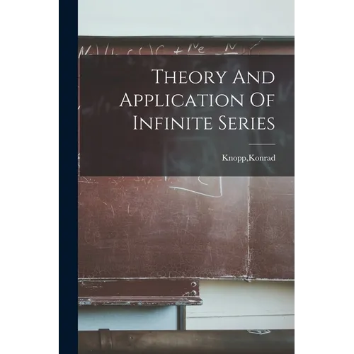 Theory And Application Of Infinite Series - Paperback