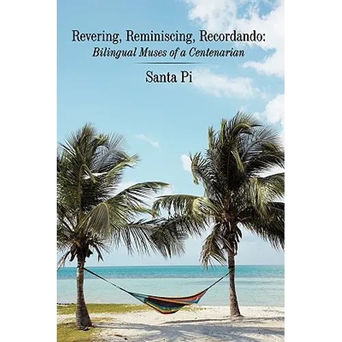 Revering, Reminiscing, Recordando: Bilingual Muses of a Centenarian - Paperback
