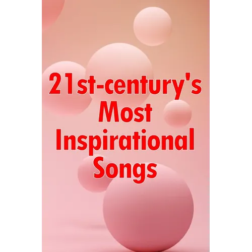 21st-century's Most Inspirational Songs: Soul-filling Music - Paperback