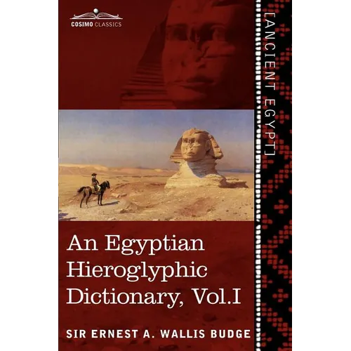 An Egyptian Hieroglyphic Dictionary (in Two Volumes), Vol.I: With an Index of English Words, King List and Geographical List with Indexes, List of Hi - Paperback