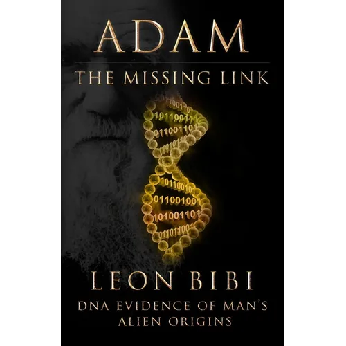 Adam - The Missing Link: DNA Evidence of Man's Alien Origins - Paperback
