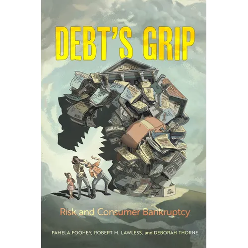 Debt's Grip: Risk and Consumer Bankruptcy - Hardcover