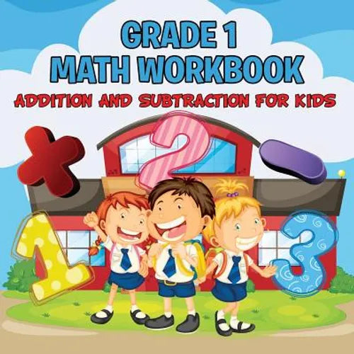 Grade 1 Math Workbook: Addition And Subtraction For Kids (Math Books) - Paperback