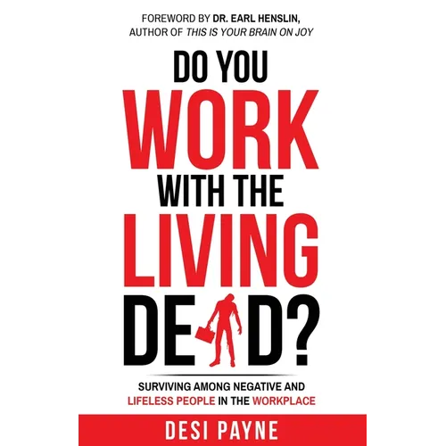 Do You Work with the Living Dead?: Surviving Among Negative and Lifeless People in the Workplace - Paperback