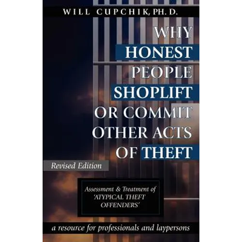 Why Honest People Shoplift or Commit Other Acts of Theft: Assessment and Treatment of 'Atypical Theft Offenders' - Paperback