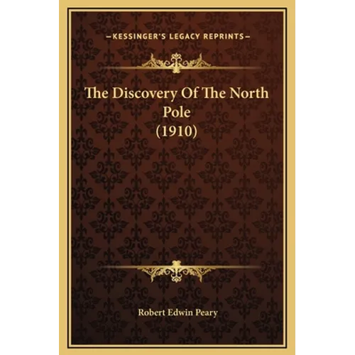 The Discovery Of The North Pole (1910) - Hardcover