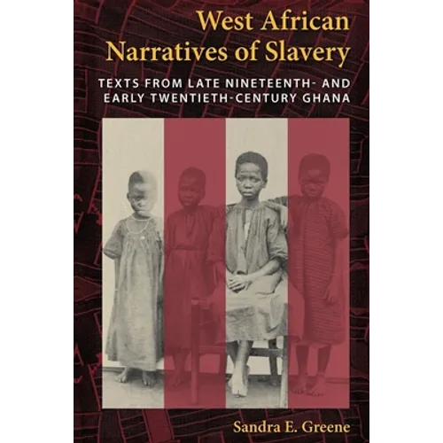 West African Narratives of Slavery: Texts from Late Nineteenth- And Early Twentieth-Century Ghana - Paperback