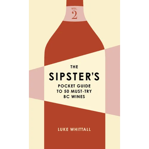 The Sipster's Pocket Guide to 50 Must-Try BC Wines: Volume 2 - Paperback
