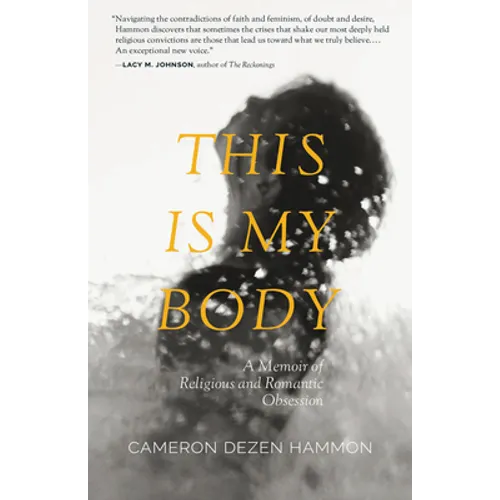 This Is My Body: A Memoir of Religious and Romantic Obsession - Paperback