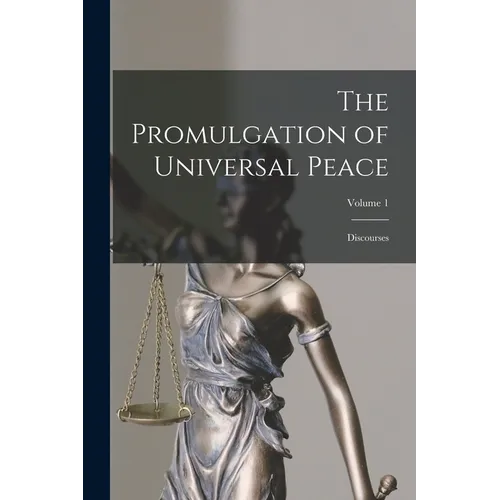 The Promulgation of Universal Peace: Discourses; Volume 1 - Paperback