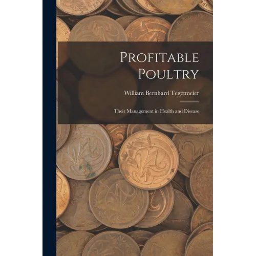 Profitable Poultry: Their Management in Health and Disease - Paperback