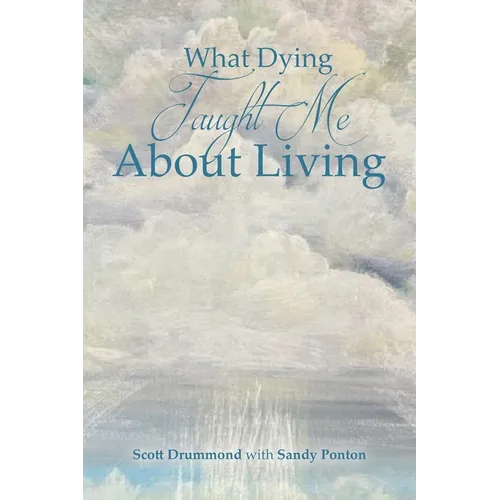 What Dying Taught Me About Living - Paperback