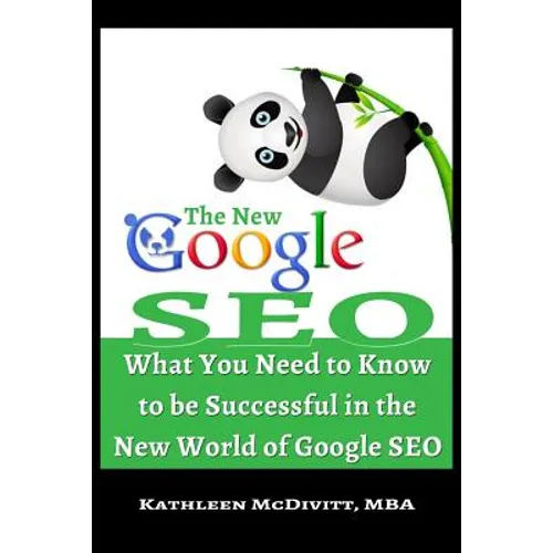 The New Google SEO: What You Need to Know to be Successful in the New World of Google SEO - Paperback