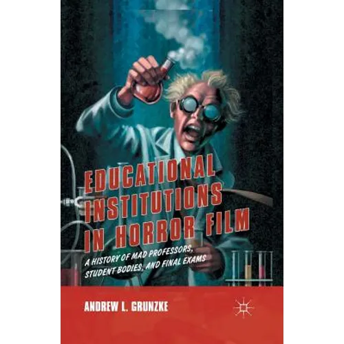 Educational Institutions in Horror Film: A History of Mad Professors, Student Bodies, and Final Exams