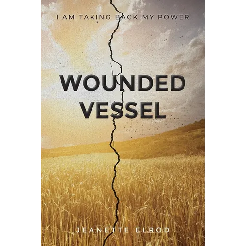 Wounded Vessel: I Am Taking Back My Power - Paperback