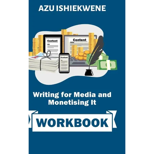 Writing for Media and Monetising It: Workbook