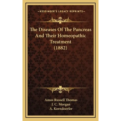 The Diseases Of The Pancreas And Their Homeopathic Treatment (1882) - Hardcover