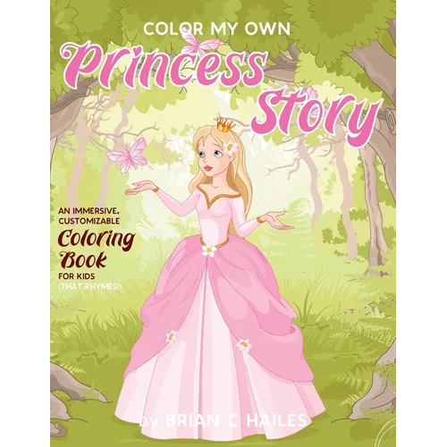 Color My Own Princess Story: An Immersive, Customizable Coloring Book for Kids (That Rhymes!) - Paperback