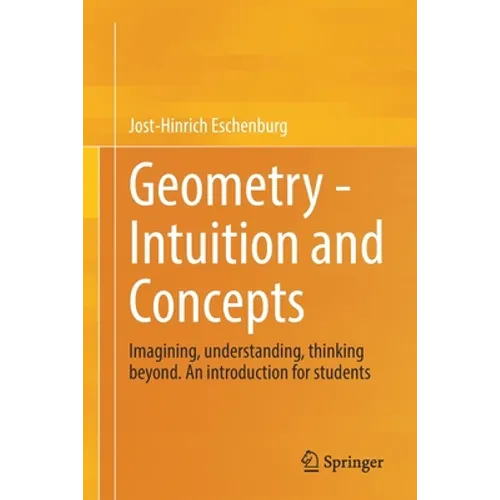 Geometry - Intuition and Concepts: Imagining, Understanding, Thinking Beyond. an Introduction for Students