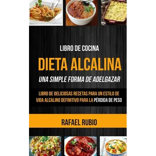 Libro de cocina: Dieta Alcalina: Libro de deliciosas recetas para un estilo de vida alcalino definitivo para la pérdida de peso (Una Si - Paperback