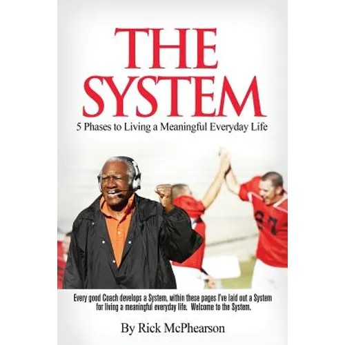 The System 5 Phases to Living a Meaningful Everyday Life: Every good coach develops a winning System, within these pages I've laid out a System for Li - Paperback