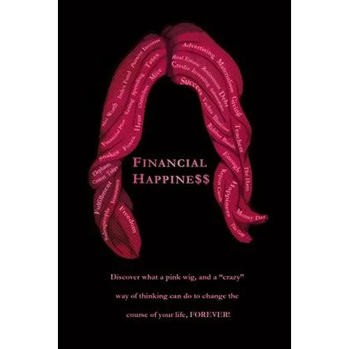Financial Happine$$: Discover what a pink wig, and a 