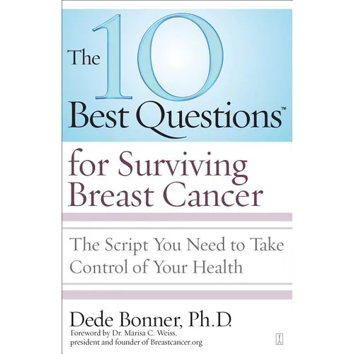 10 Best Questions for Surviving Breast Cancer: The Script You Need to Take Control of Your Health - Paperback