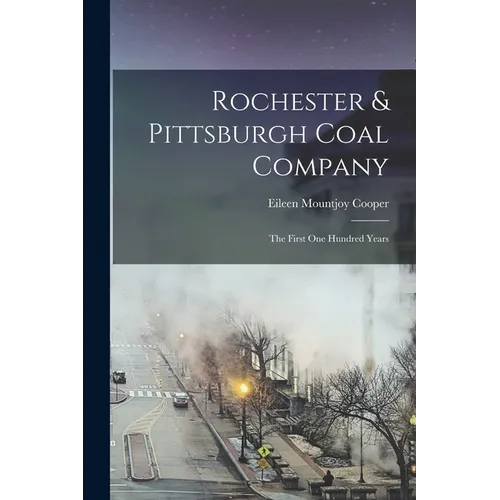 Rochester & Pittsburgh Coal Company: The First one Hundred Years - Paperback