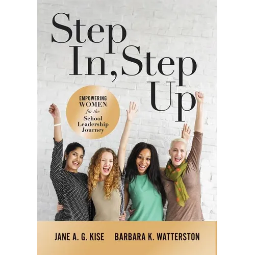Step In, Step Up: Empowering Women for the School Leadership Journey (a 12-Week Educational Leadership Development Guide for Women) - Paperback