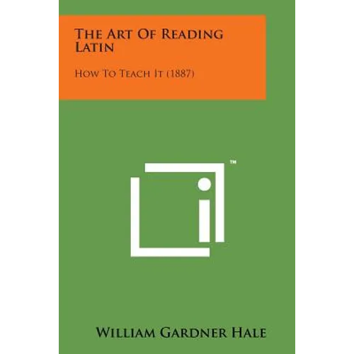 The Art of Reading Latin: How to Teach It (1887)