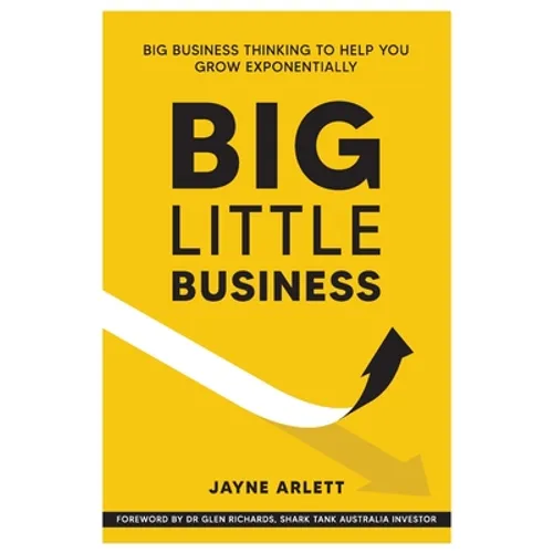 Big Little Business: Big Business Thinking to Help You Grow Exponentially - Paperback