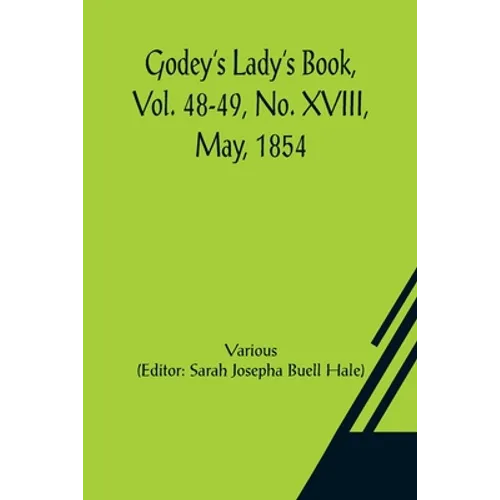 Godey's Lady's Book, Vol. 48-49, No. XVIII, May, 1854 - Paperback