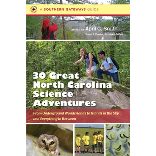 Thirty Great North Carolina Science Adventures: From Underground Wonderlands to Islands in the Sky and Everything in Between - Paperback