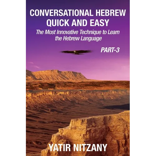 Conversational Hebrew Quick and Easy - PART III: The Most Innovative and Revolutionary Technique to Learn the Hebrew Language - Paperback