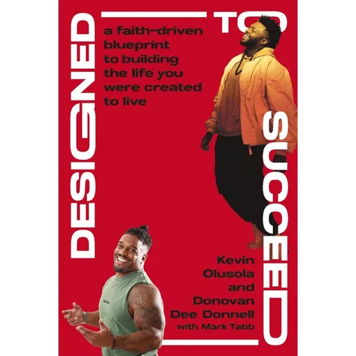 Designed to Succeed: A Faith-Driven Blueprint to Building the Life You Were Created to Live - Hardcover