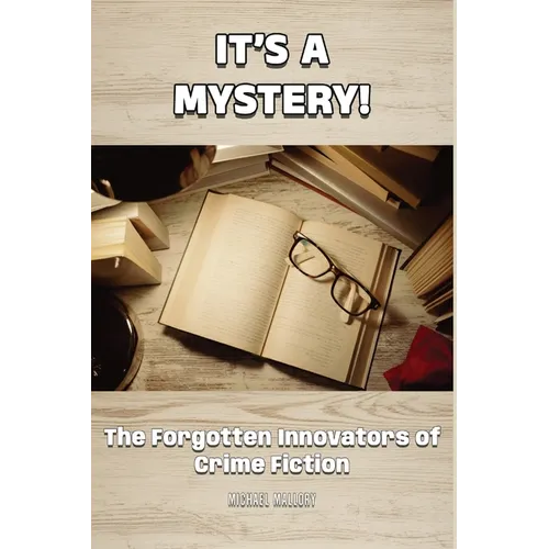 It's a Mystery! The Forgotten Innovators of Crime Fiction - Paperback