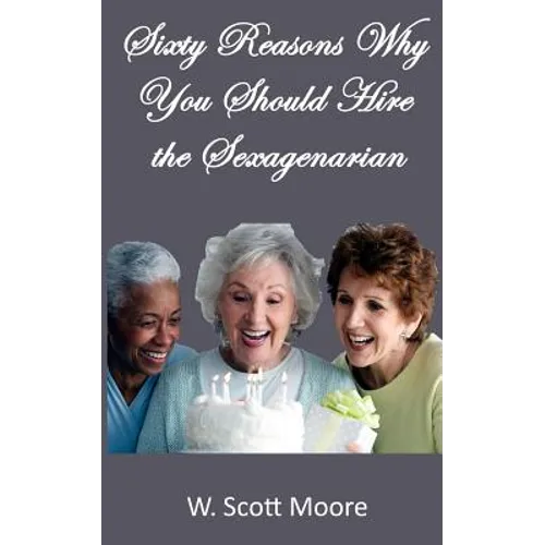 Sixty Reasons Why You Should Hire the Sexagenarian - Paperback