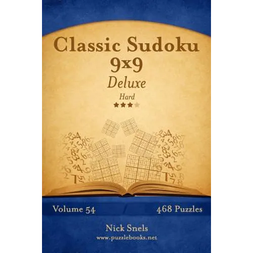 Classic Sudoku 9x9 Deluxe - Hard - Volume 54 - 468 Logic Puzzles - Paperback