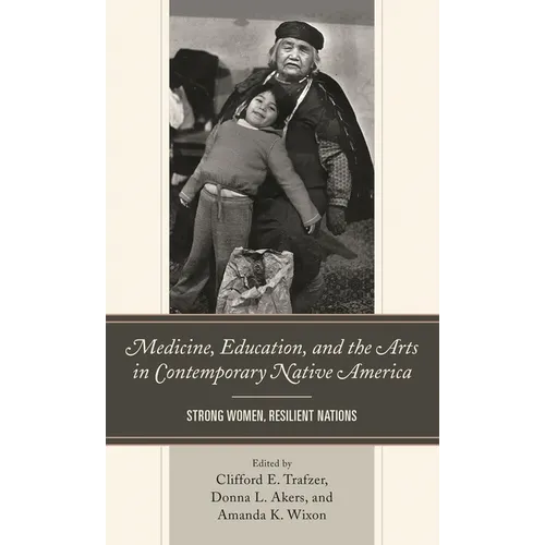 Medicine, Education, and the Arts in Contemporary Native America: Strong Women, Resilient Nations - Hardcover