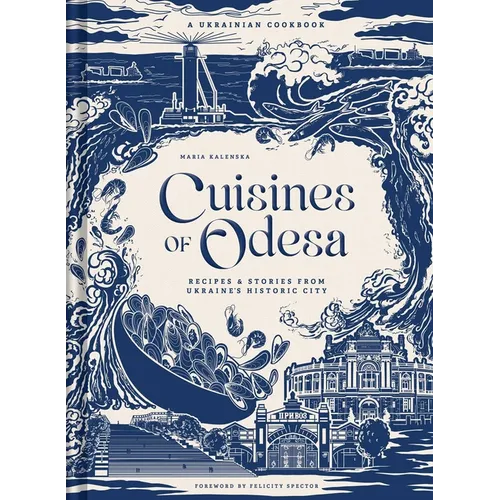 Cuisines of Odesa: A Ukrainian Cookbook - Hardcover