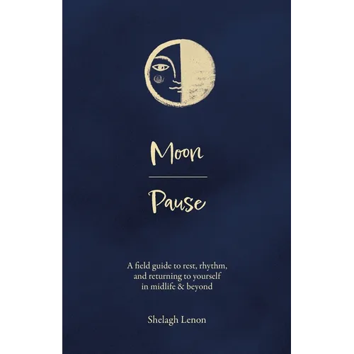 Moon Pause: A field guide to rest, rhythm, and returning to yourself in midlife & beyond - Paperback