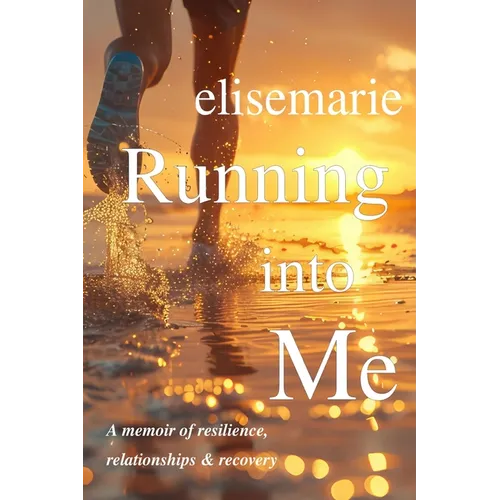 Running into Me: A Memoir of Resilience, Relationships, and Recovery - Paperback