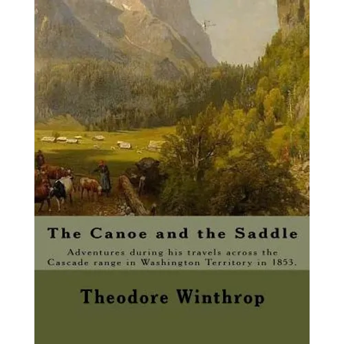 The Canoe and the Saddle, By: Theodore Winthrop: This work is subtitled 