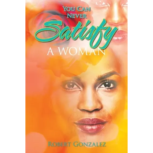 You Can Never Satisfy a Woman - Paperback