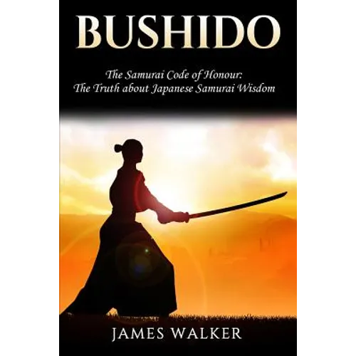 Bushido: The Samurai Code of Honour - The truth about Japanese Samurai wisdom - Paperback