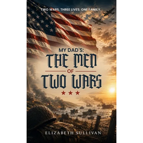 My Dad's: The Men of Two Wars - Hardcover