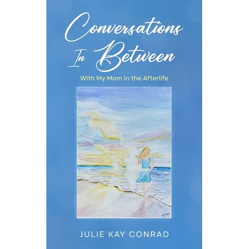 Conversations In Between: With My Mom in the Afterlife - Paperback