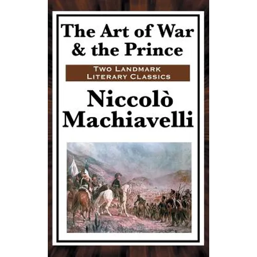 The Art of War & the Prince: Two Foundational Works on Power, Statecraft, and War - Hardcover