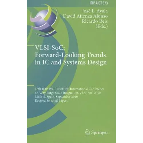 Vlsi-Soc: Forward-Looking Trends in IC and Systems Design: 18th Ifip Wg 10.5/IEEE International Conference on Very Large Scale Integration, Vlsi-Soc 2 - Hardcover